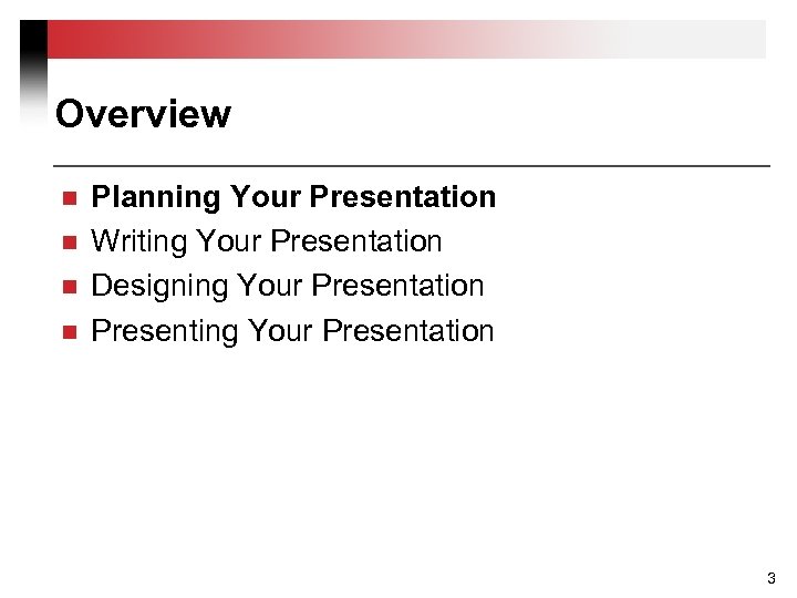 Overview n n Planning Your Presentation Writing Your Presentation Designing Your Presentation Presenting Your