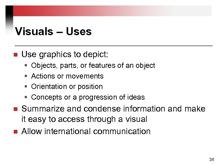 Visuals – Uses n Use graphics to depict: § § n n Objects, parts,