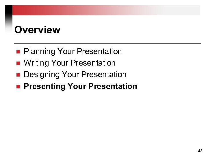 Overview n n Planning Your Presentation Writing Your Presentation Designing Your Presentation Presenting Your