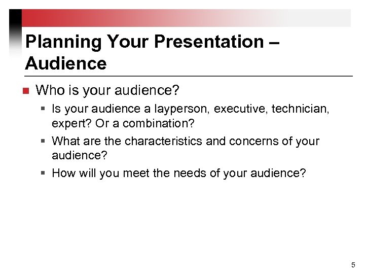 Planning Your Presentation – Audience n Who is your audience? § Is your audience