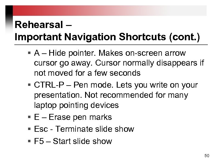 Rehearsal – Important Navigation Shortcuts (cont. ) § A – Hide pointer. Makes on-screen