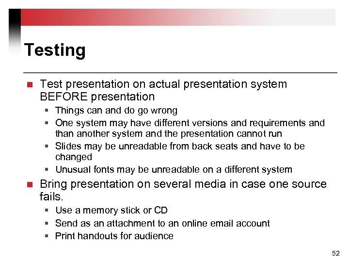 Testing n Test presentation on actual presentation system BEFORE presentation § Things can and