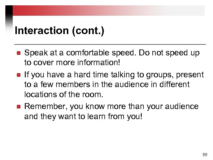 Interaction (cont. ) n n n Speak at a comfortable speed. Do not speed