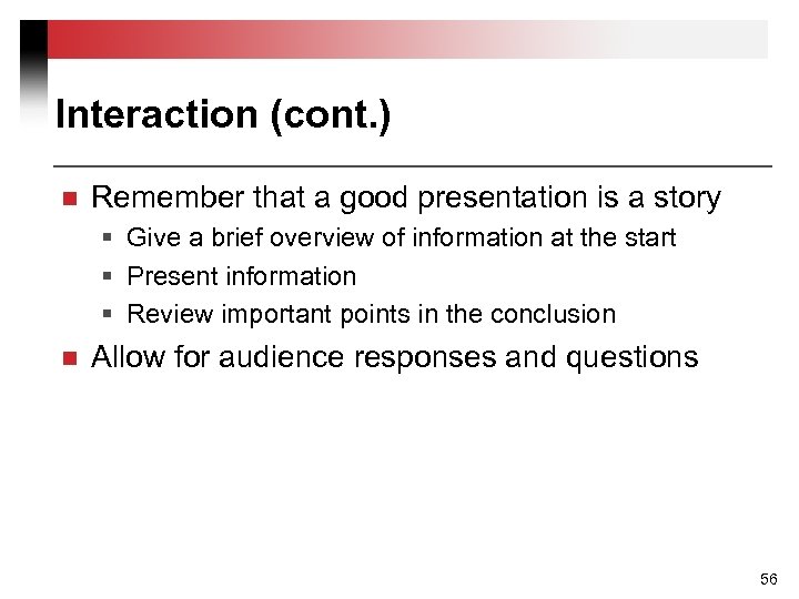 Interaction (cont. ) n Remember that a good presentation is a story § Give