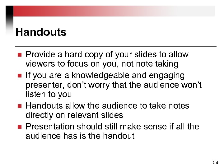 Handouts n n Provide a hard copy of your slides to allow viewers to