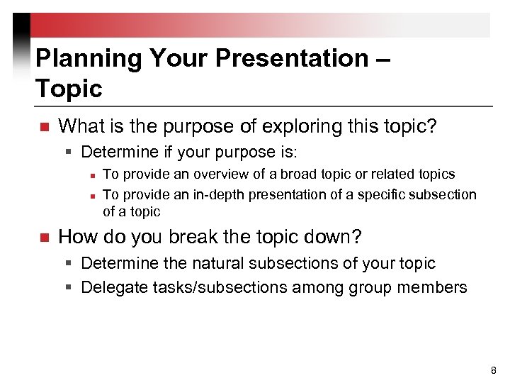 Planning Your Presentation – Topic n What is the purpose of exploring this topic?