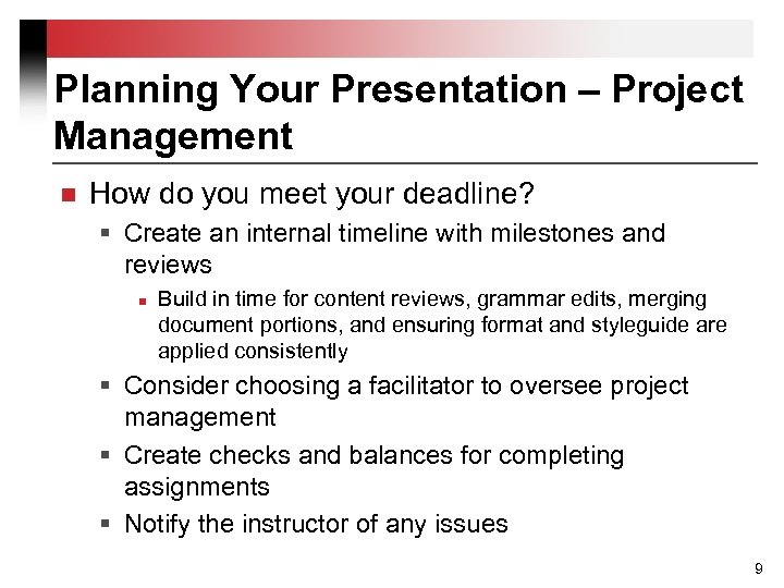 Planning Your Presentation – Project Management n How do you meet your deadline? §