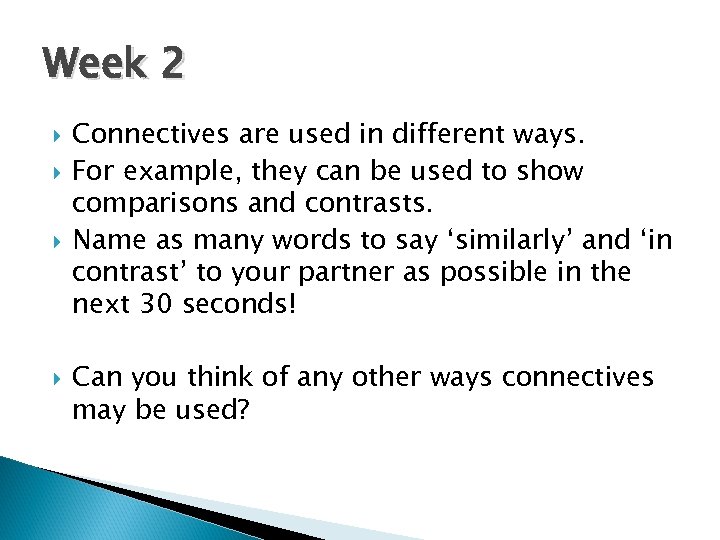 Week 2 Connectives are used in different ways. For example, they can be used