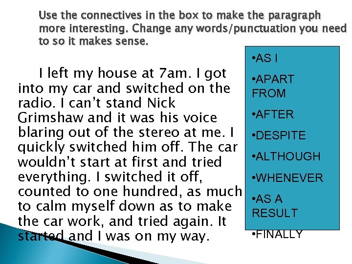 Use the connectives in the box to make the paragraph more interesting. Change any