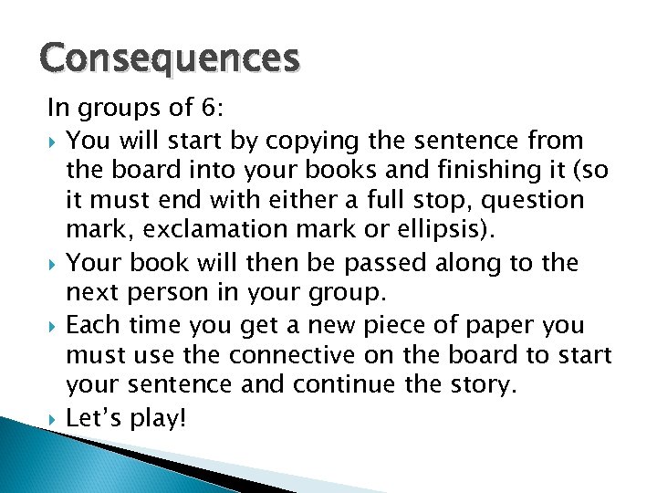 Consequences In groups of 6: You will start by copying the sentence from the