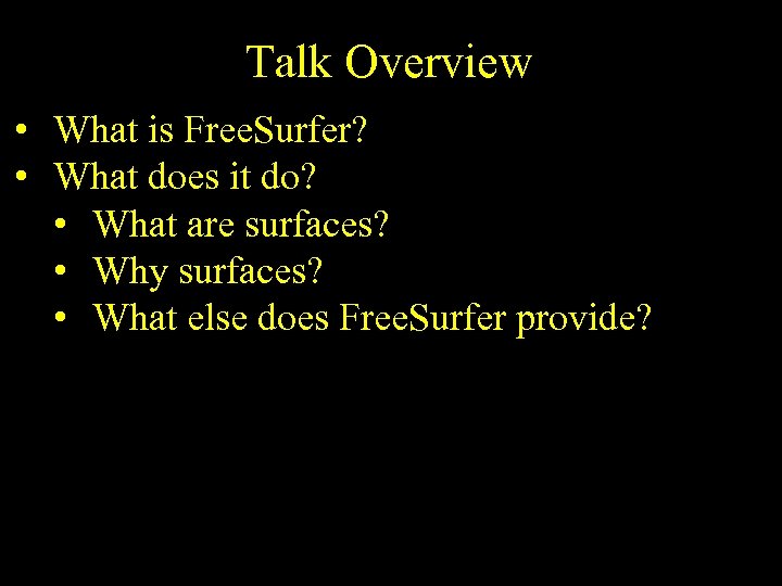 Talk Overview • What is Free. Surfer? • What does it do? • What