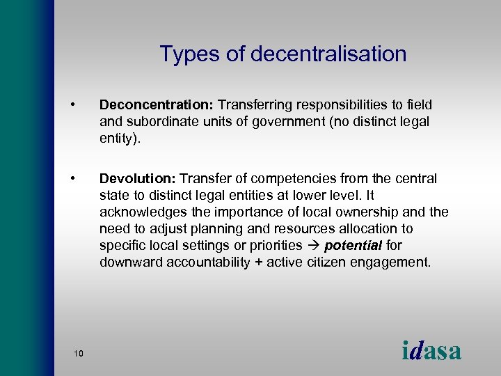 Types of decentralisation • Deconcentration: Transferring responsibilities to field and subordinate units of government