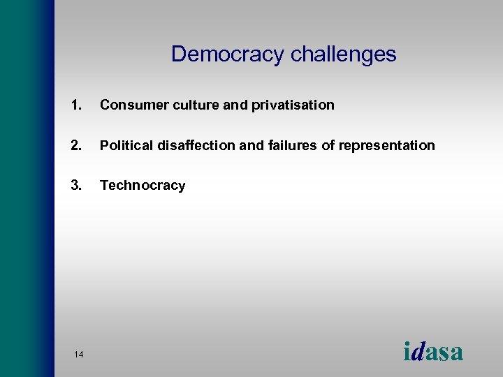 Democracy challenges 1. Consumer culture and privatisation 2. Political disaffection and failures of representation