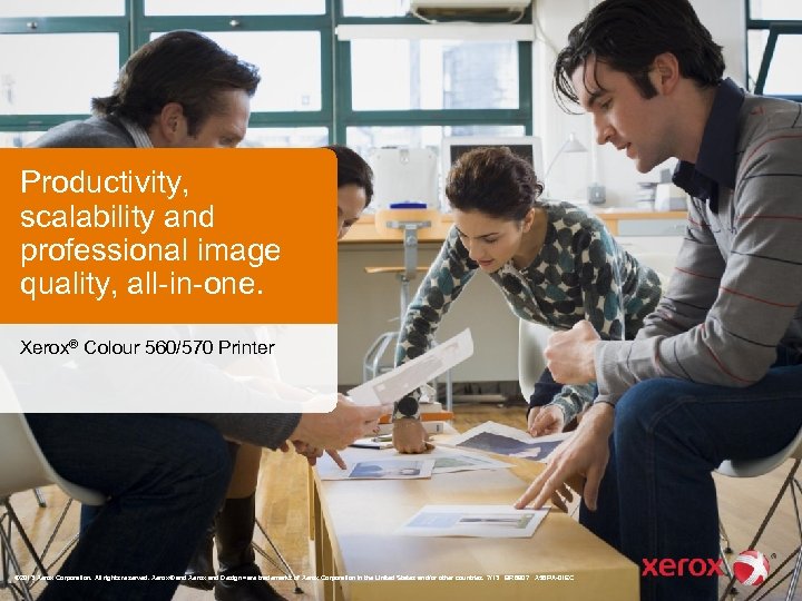 Productivity, scalability and professional image quality, all-in-one. Xerox® Colour 560/570 Printer © 2013 Xerox