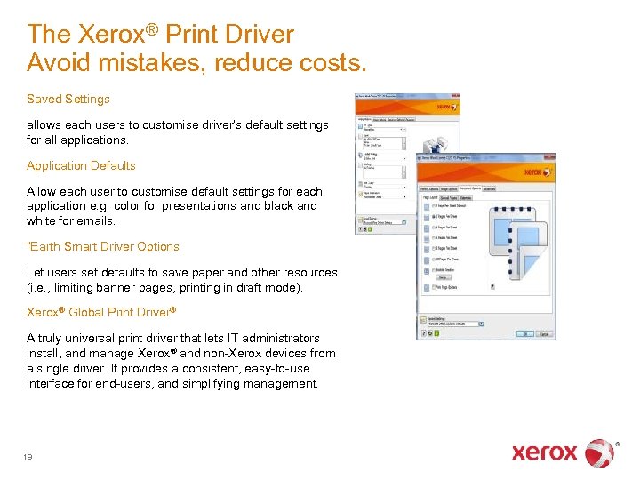 The Xerox® Print Driver Avoid mistakes, reduce costs. Saved Settings allows each users to