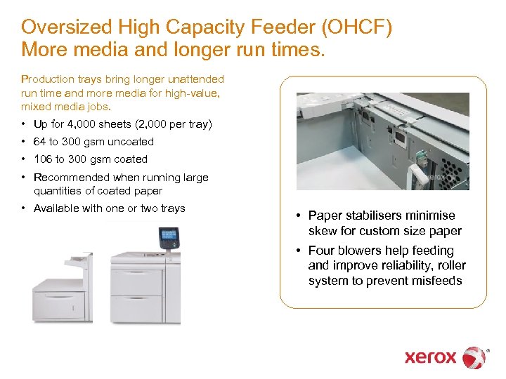 Oversized High Capacity Feeder (OHCF) More media and longer run times. Production trays bring