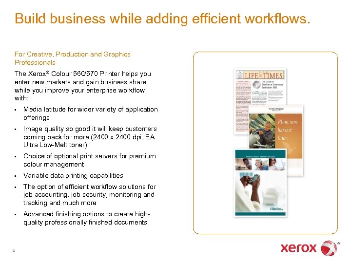 Build business while adding efficient workflows. For Creative, Production and Graphics Professionals The Xerox®
