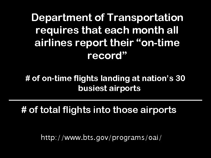 Department of Transportation requires that each month all airlines report their “on-time record” #