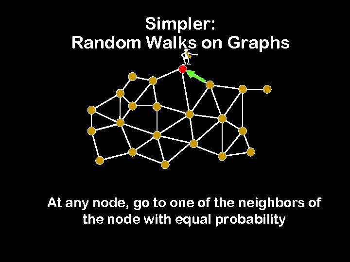 Simpler: Random Walks on Graphs - At any node, go to one of the
