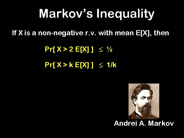 Markov’s Inequality If X is a non-negative r. v. with mean E[X], then Pr[