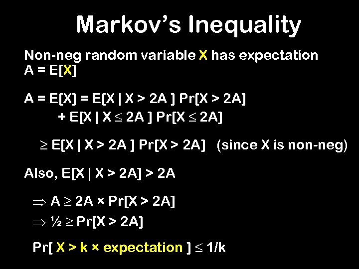 Markov’s Inequality Non-neg random variable X has expectation A = E[X] = E[X |