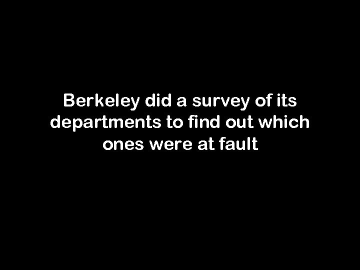 Berkeley did a survey of its departments to find out which ones were at