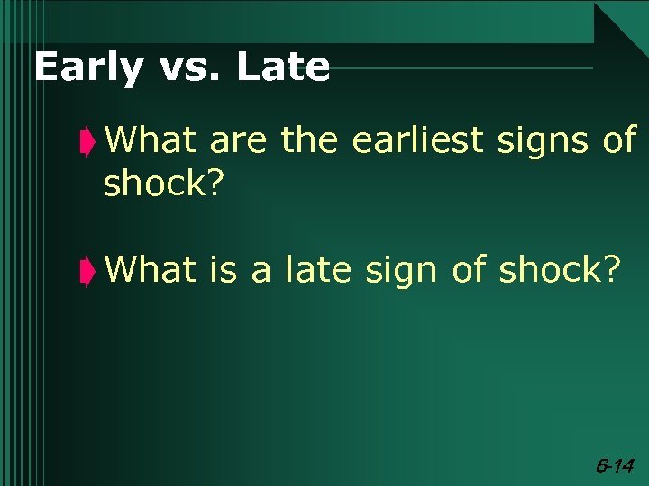 Early vs. Late ç What are the earliest signs of shock? ç What is