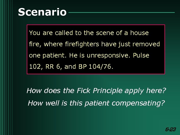 Scenario You are called to the scene of a house fire, where firefighters have