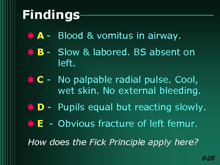 Findings Q A - Blood & vomitus in airway. Q B - Slow &