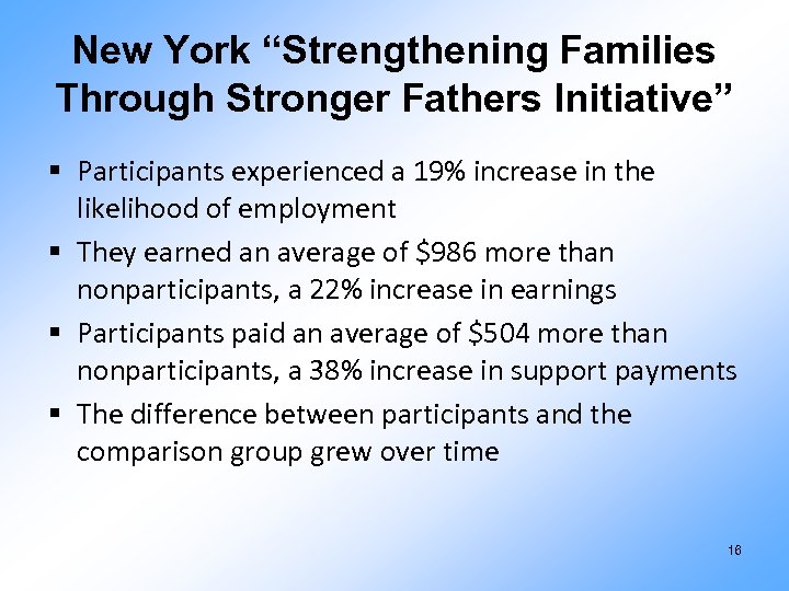 New York “Strengthening Families Through Stronger Fathers Initiative” § Participants experienced a 19% increase