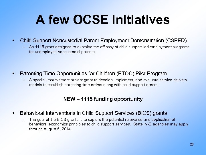 A few OCSE initiatives • Child Support Noncustodial Parent Employment Demonstration (CSPED) – An