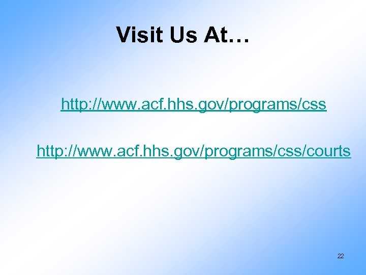 Visit Us At… http: //www. acf. hhs. gov/programs/css/courts 22 