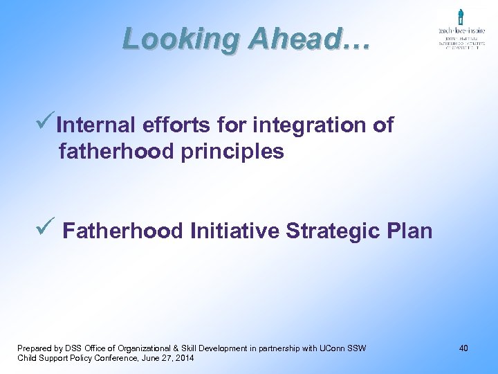 Looking Ahead… üInternal efforts for integration of fatherhood principles ü Fatherhood Initiative Strategic Plan