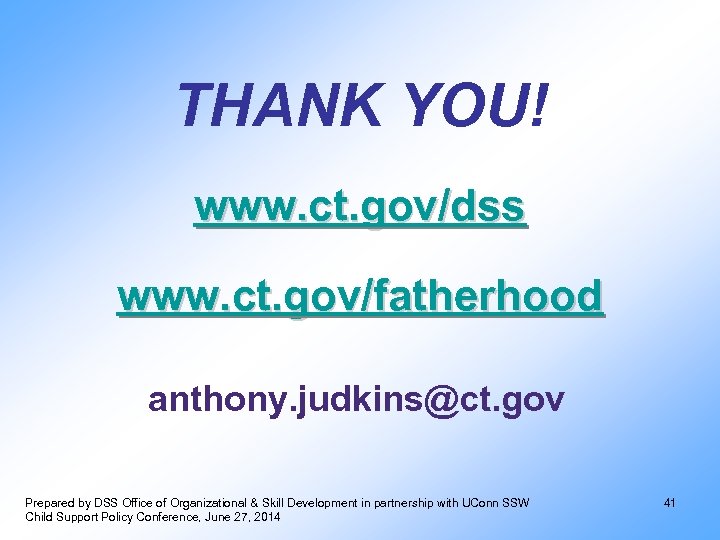 THANK YOU! www. ct. gov/dss www. ct. gov/fatherhood anthony. judkins@ct. gov Prepared by DSS