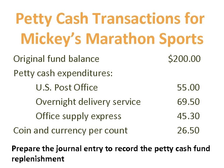 Petty Cash Transactions for Mickey’s Marathon Sports Original fund balance Petty cash expenditures: U.