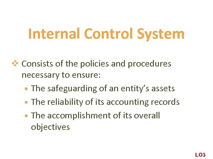 Internal Control System v Consists of the policies and procedures necessary to ensure: •