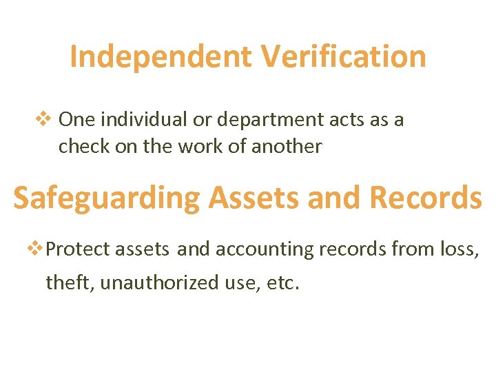 Independent Verification v One individual or department acts as a check on the work