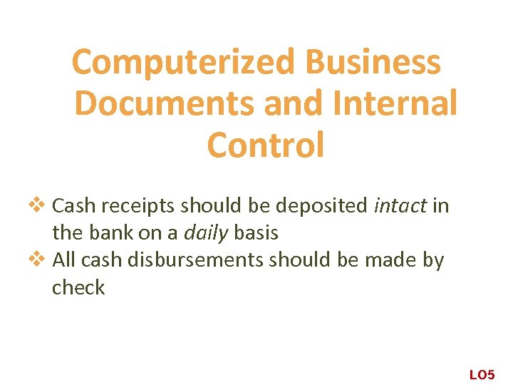 Computerized Business Documents and Internal Control v Cash receipts should be deposited intact in