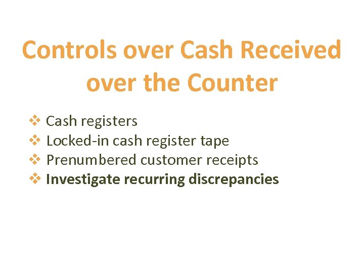 Controls over Cash Received over the Counter v Cash registers v Locked-in cash register