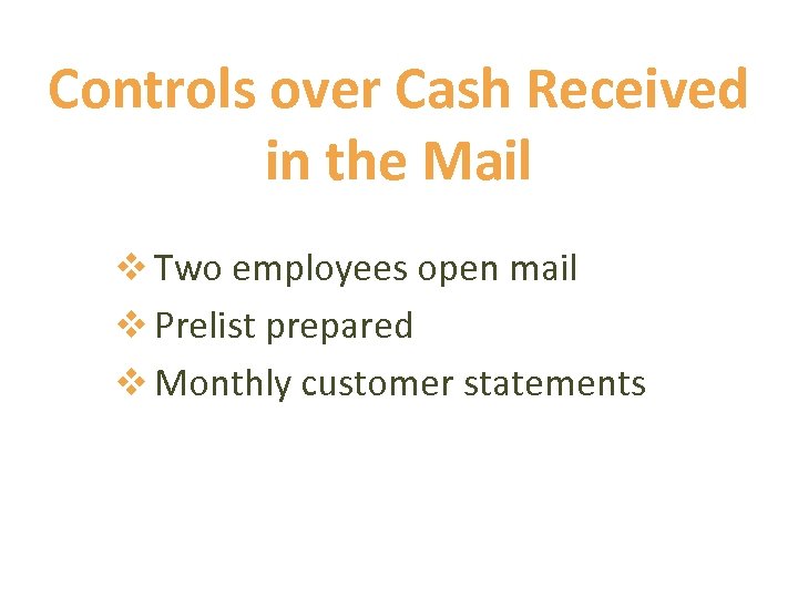 Controls over Cash Received in the Mail v Two employees open mail v Prelist