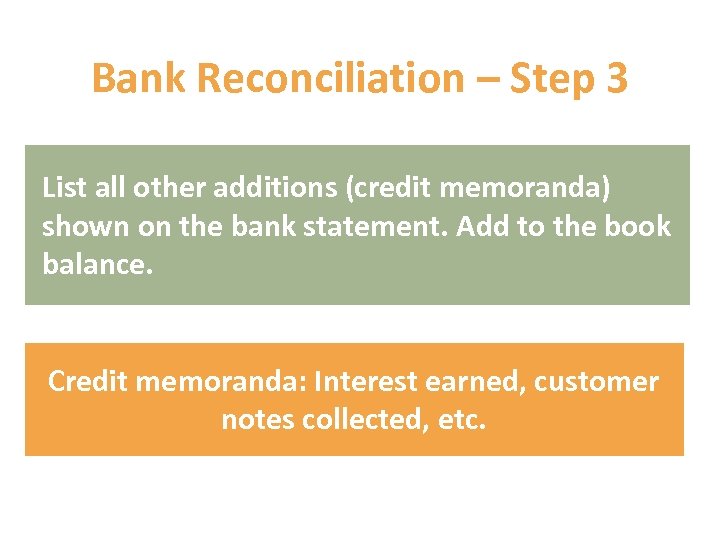Bank Reconciliation – Step 3 List all other additions (credit memoranda) shown on the
