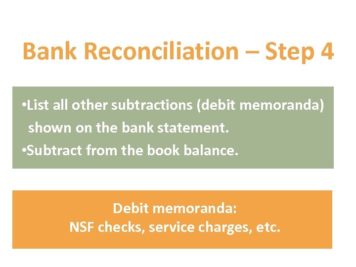 Bank Reconciliation – Step 4 • List all other subtractions (debit memoranda) shown on