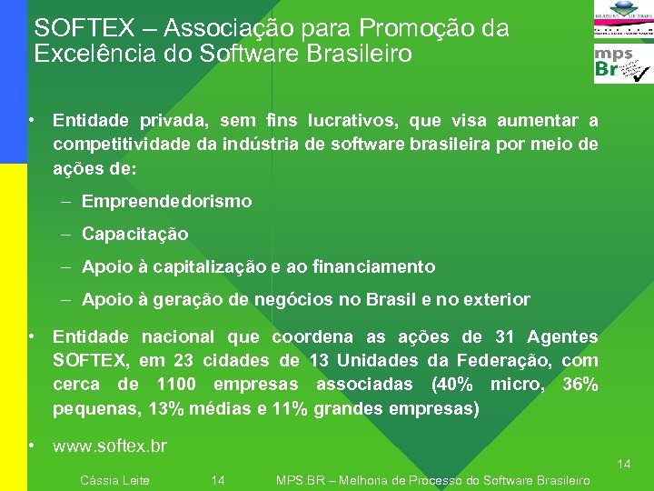 SOFTEX – Associação para Promoção da Excelência do Software Brasileiro • Entidade privada, sem