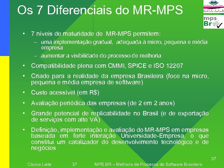 Os 7 Diferenciais do MR-MPS • 7 níveis de maturidade do MR-MPS permitem: –