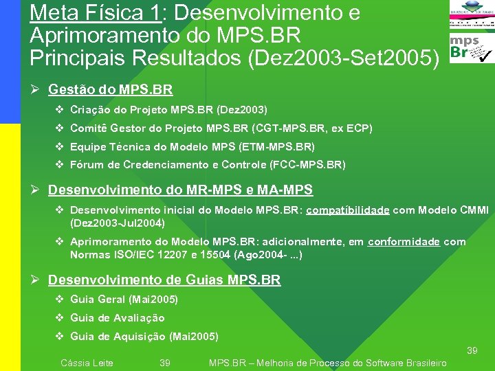 Meta Física 1: Desenvolvimento e Aprimoramento do MPS. BR Principais Resultados (Dez 2003 -Set