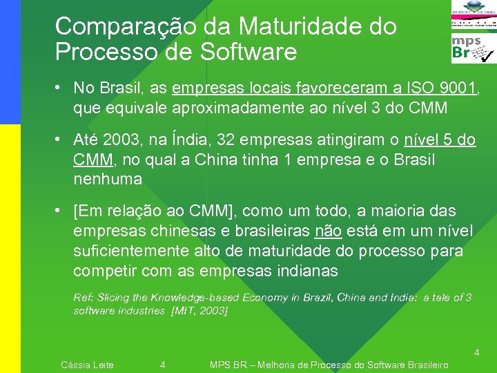 Comparação da Maturidade do Processo de Software • No Brasil, as empresas locais favoreceram