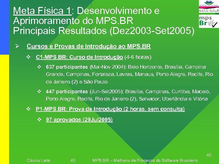 Meta Física 1: Desenvolvimento e Aprimoramento do MPS. BR Principais Resultados (Dez 2003 -Set