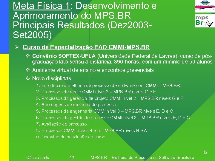 Meta Física 1: Desenvolvimento e Aprimoramento do MPS. BR Principais Resultados (Dez 2003 Set