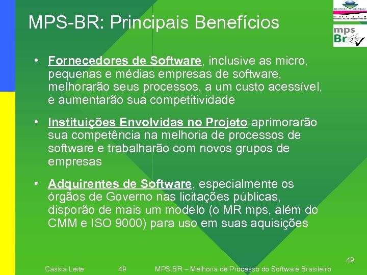 MPS-BR: Principais Benefícios • Fornecedores de Software, inclusive as micro, pequenas e médias empresas