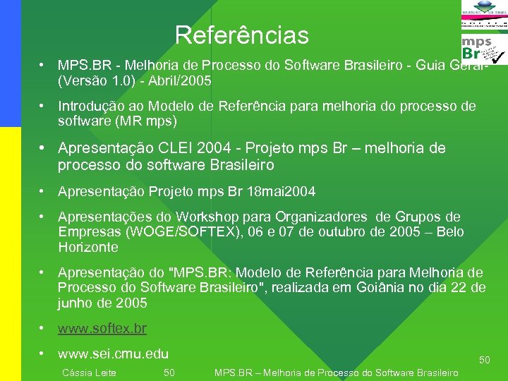 Referências • MPS. BR - Melhoria de Processo do Software Brasileiro - Guia Geral(Versão